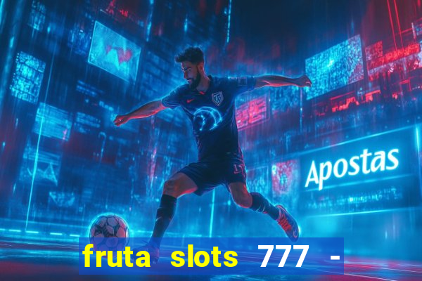 fruta slots 777 - mega jackpot