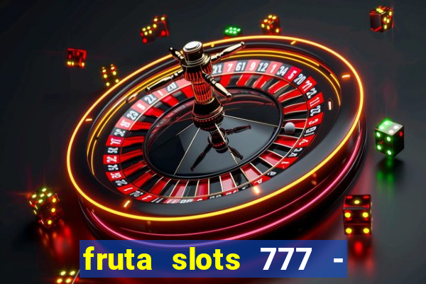 fruta slots 777 - mega jackpot