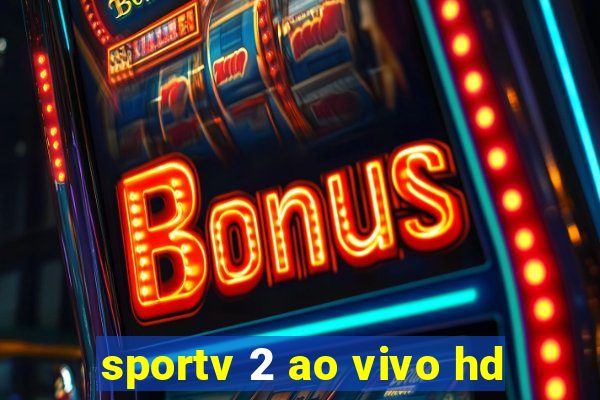 sportv 2 ao vivo hd