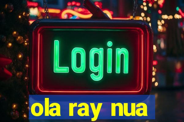 ola ray nua