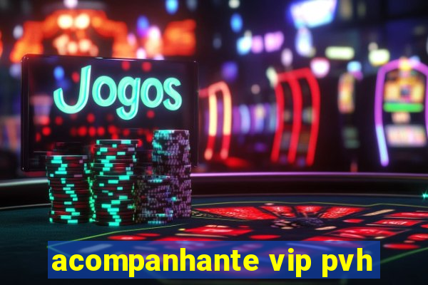 acompanhante vip pvh