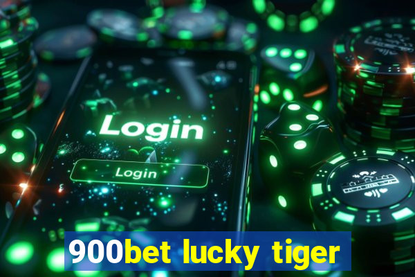 900bet lucky tiger