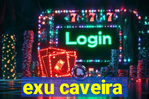 exu caveira