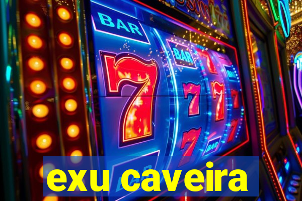 exu caveira