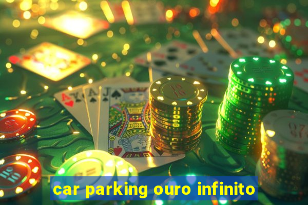 car parking ouro infinito