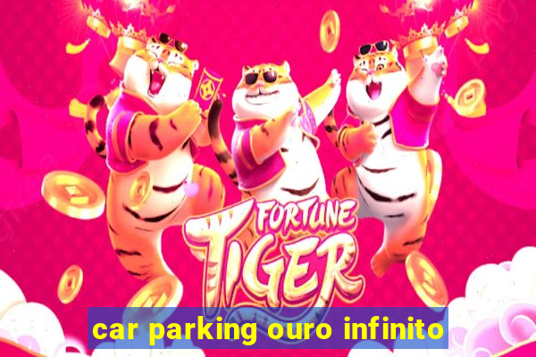 car parking ouro infinito