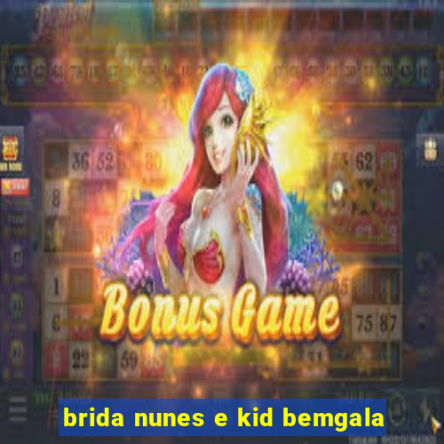 brida nunes e kid bemgala