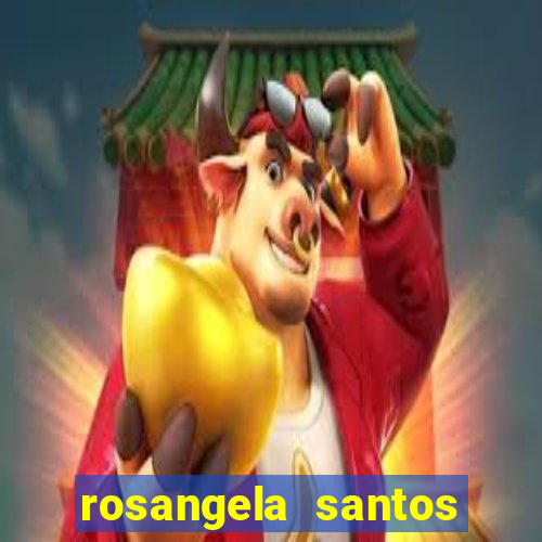 rosangela santos jornalista por onde anda