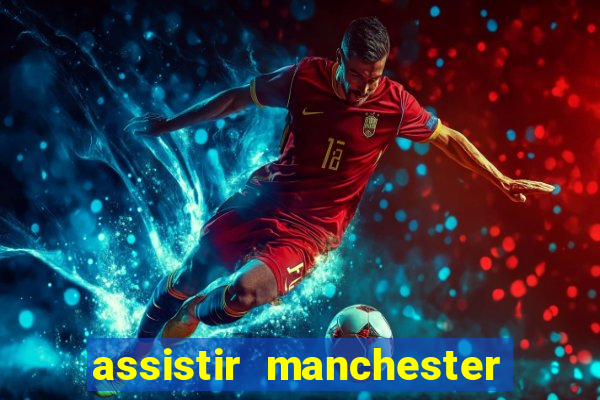 assistir manchester city ao vivo futemax