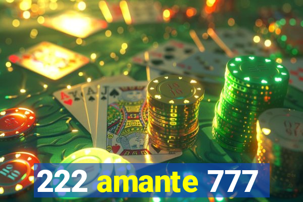 222 amante 777