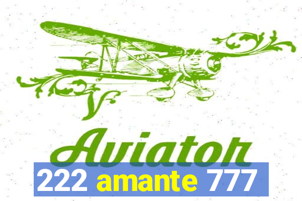 222 amante 777