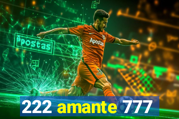 222 amante 777