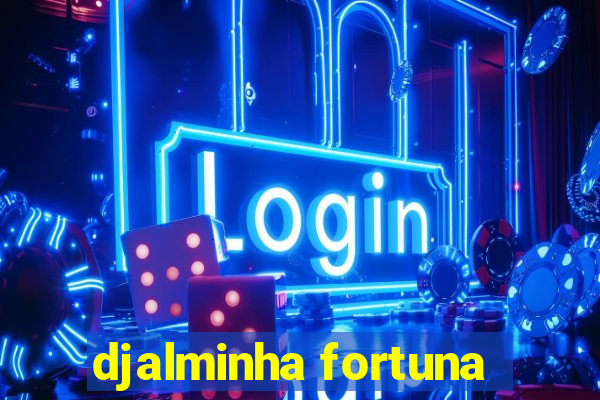 djalminha fortuna