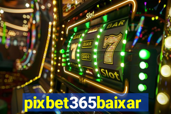 pixbet365baixar