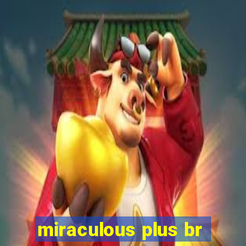 miraculous plus br