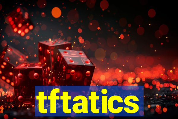 tftatics