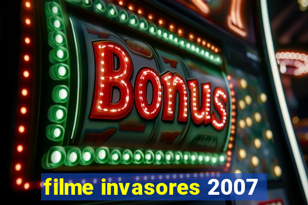 filme invasores 2007