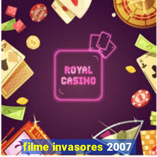 filme invasores 2007