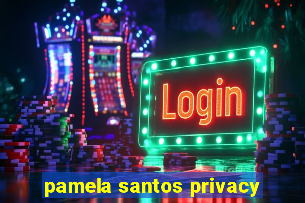 pamela santos privacy