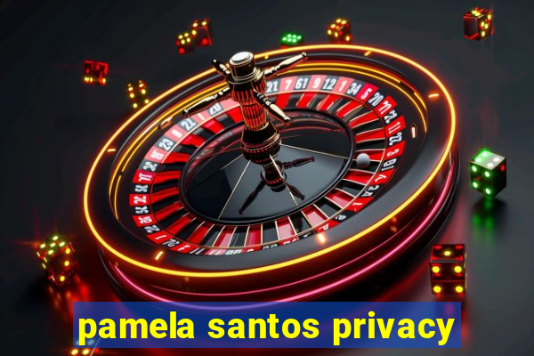 pamela santos privacy