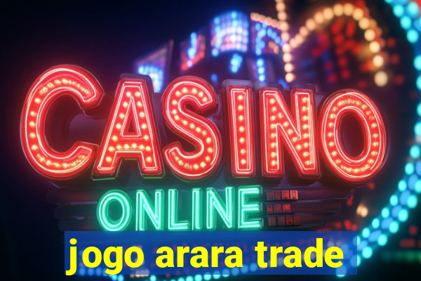 jogo arara trade