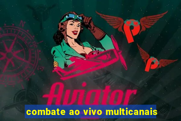 combate ao vivo multicanais