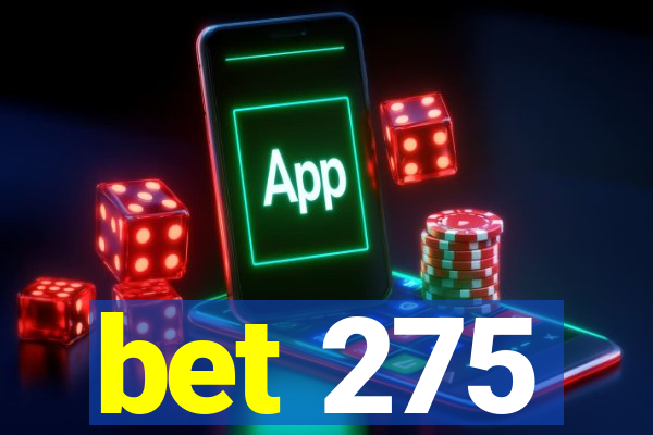 bet 275