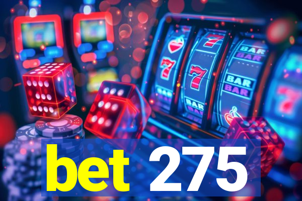 bet 275