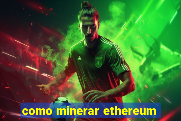 como minerar ethereum