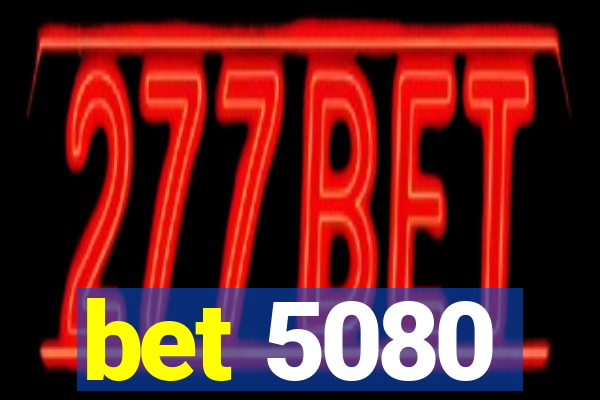 bet 5080