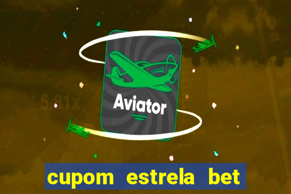 cupom estrela bet primeiro deposito