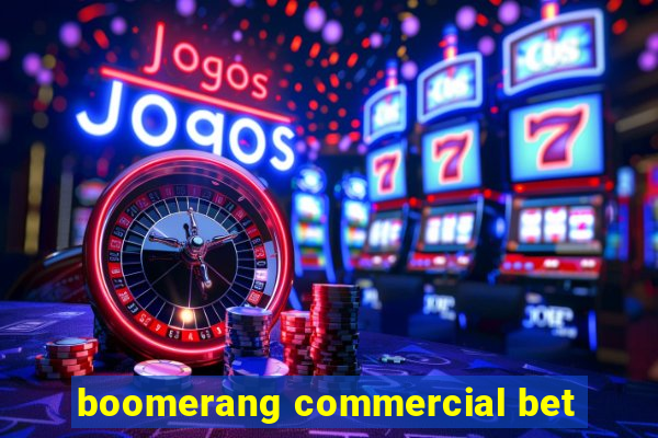 boomerang commercial bet