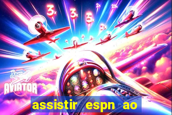 assistir espn ao vivo online gratis