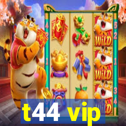 t44 vip