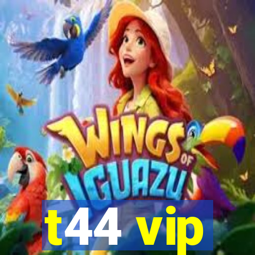 t44 vip