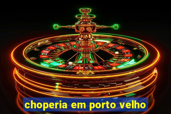 choperia em porto velho