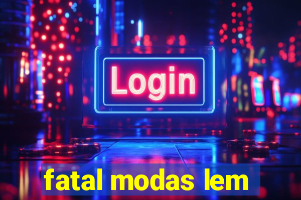 fatal modas lem