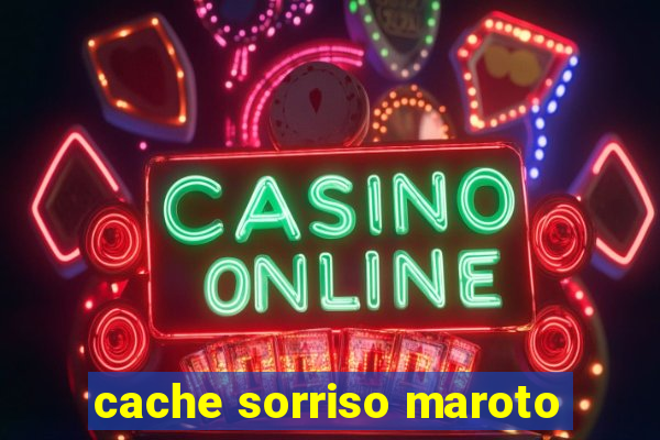 cache sorriso maroto