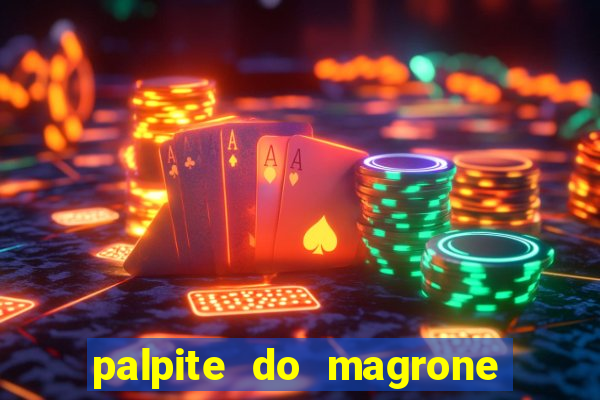 palpite do magrone para federal