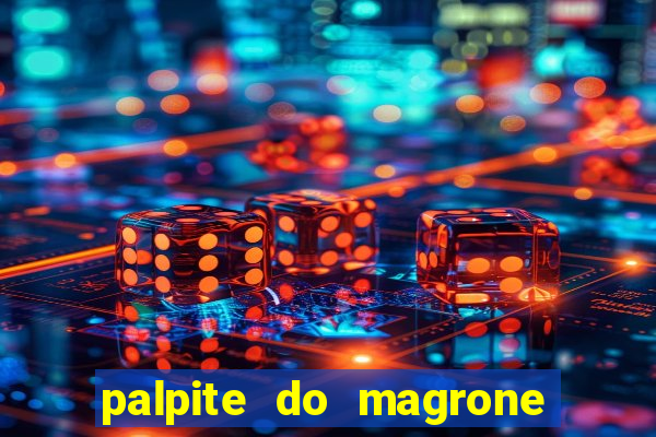 palpite do magrone para federal