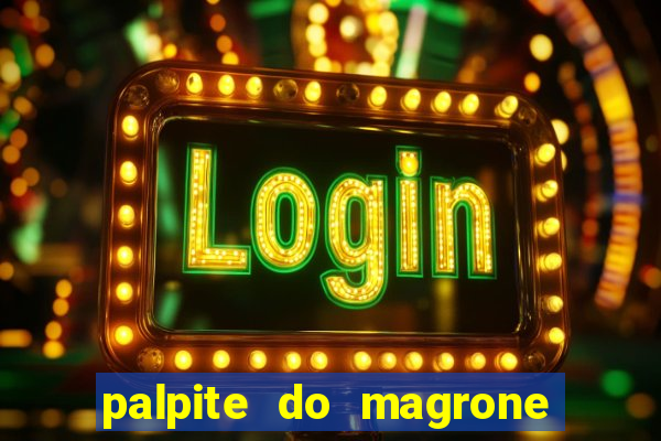 palpite do magrone para federal