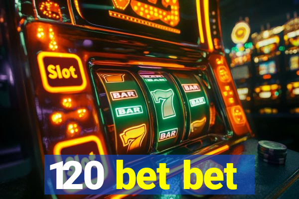 120 bet bet