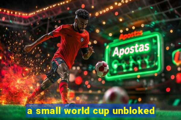 a small world cup unbloked