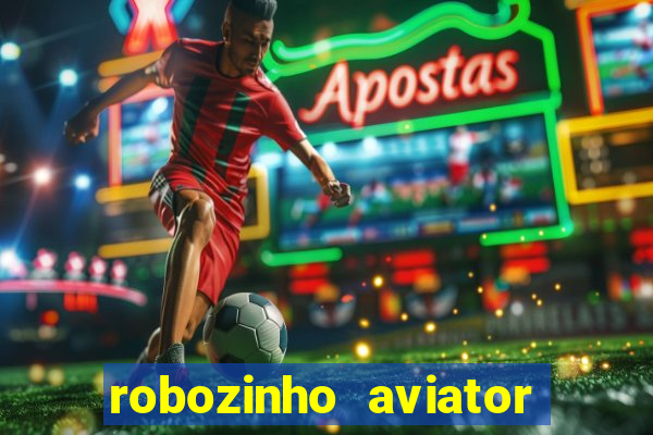 robozinho aviator bet nacional