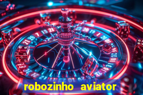 robozinho aviator bet nacional