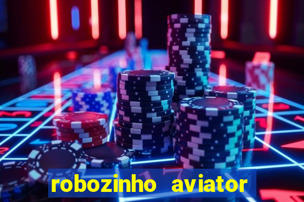 robozinho aviator bet nacional