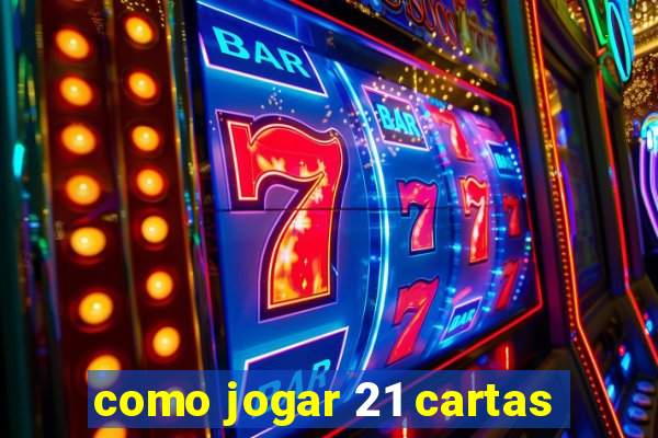 como jogar 21 cartas