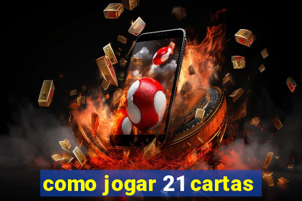 como jogar 21 cartas