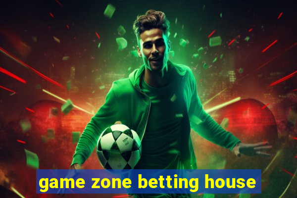 game zone betting house