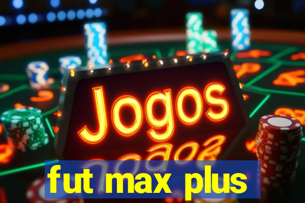 fut max plus